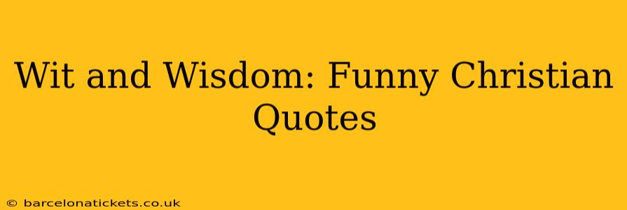 Wit and Wisdom: Funny Christian Quotes