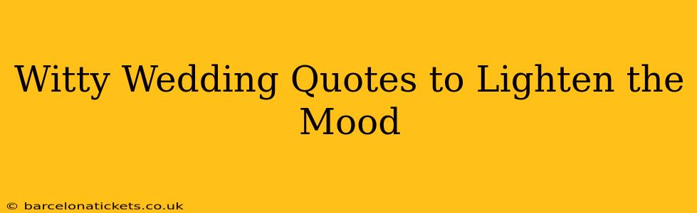 Witty Wedding Quotes to Lighten the Mood
