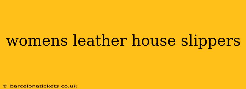 womens leather house slippers