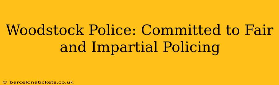 Woodstock Police: Committed to Fair and Impartial Policing