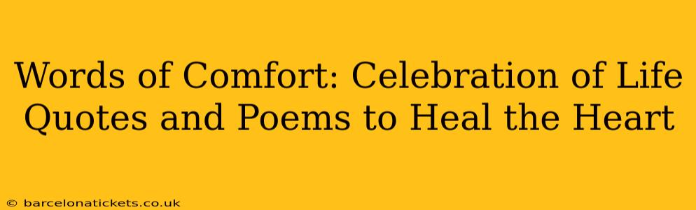 Words of Comfort: Celebration of Life Quotes and Poems to Heal the Heart