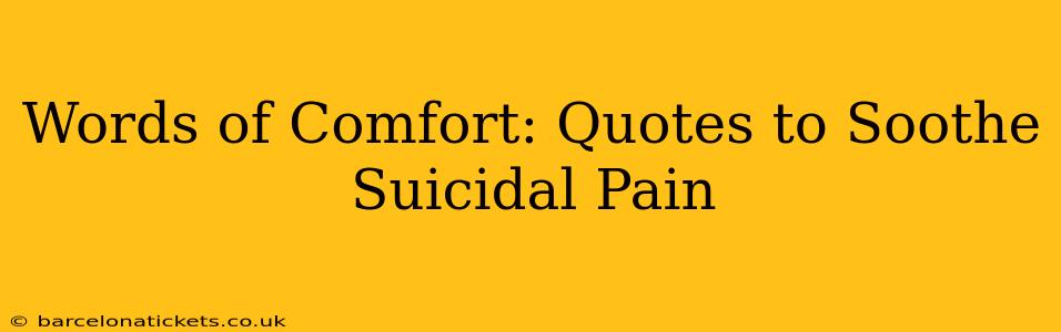 Words of Comfort: Quotes to Soothe Suicidal Pain