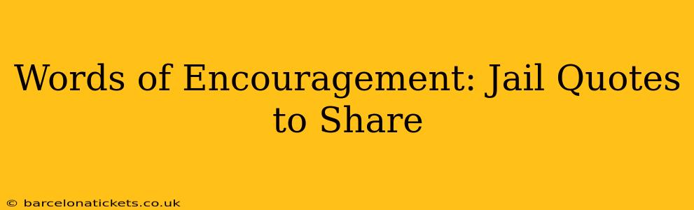 Words of Encouragement: Jail Quotes to Share