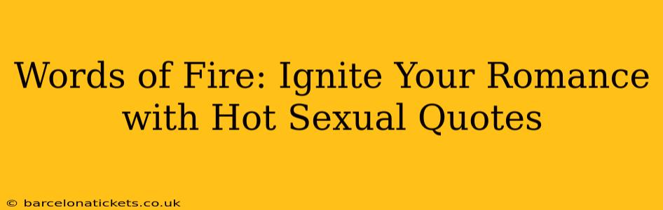 Words of Fire: Ignite Your Romance with Hot Sexual Quotes