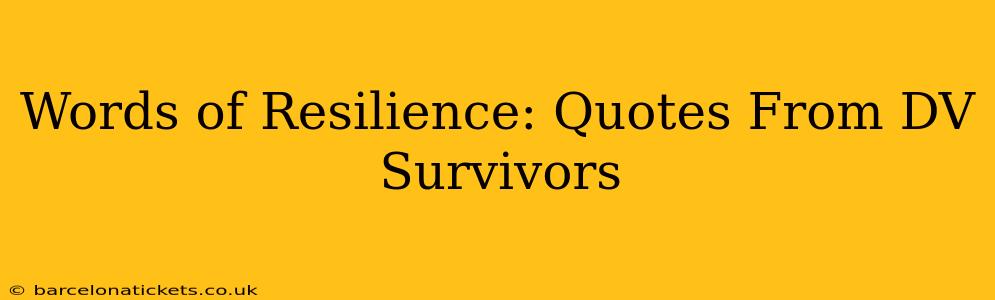 Words of Resilience: Quotes From DV Survivors