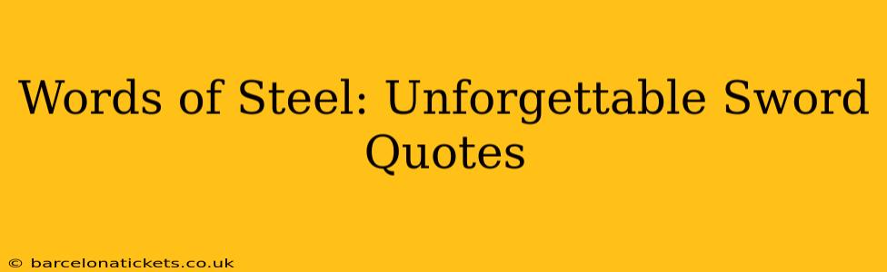 Words of Steel: Unforgettable Sword Quotes