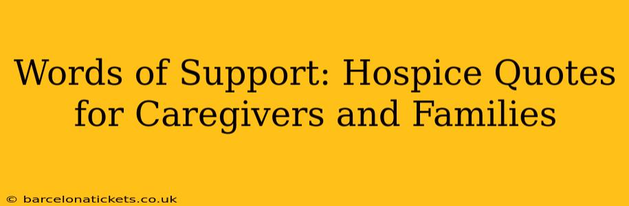 Words of Support: Hospice Quotes for Caregivers and Families