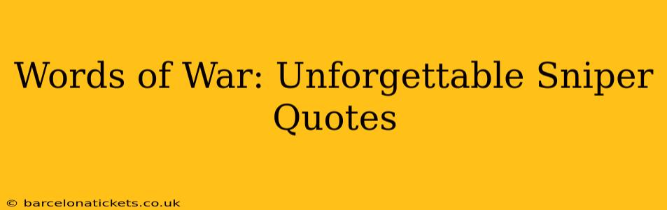 Words of War: Unforgettable Sniper Quotes