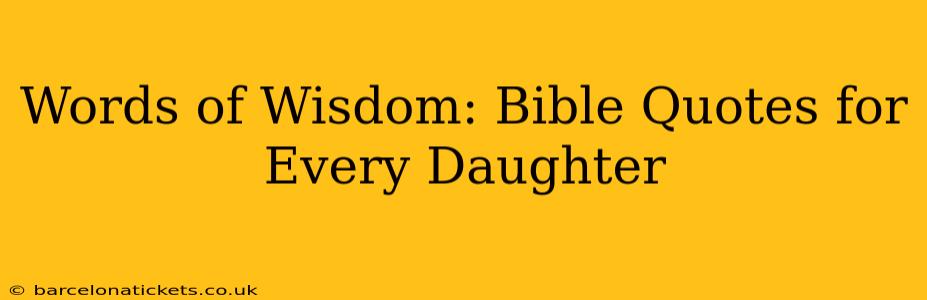 Words of Wisdom: Bible Quotes for Every Daughter