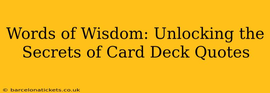 Words of Wisdom: Unlocking the Secrets of Card Deck Quotes