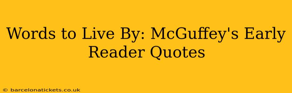 Words to Live By: McGuffey's Early Reader Quotes