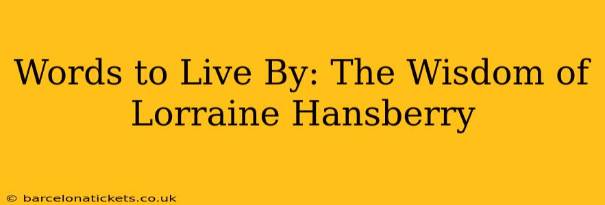 Words to Live By: The Wisdom of Lorraine Hansberry