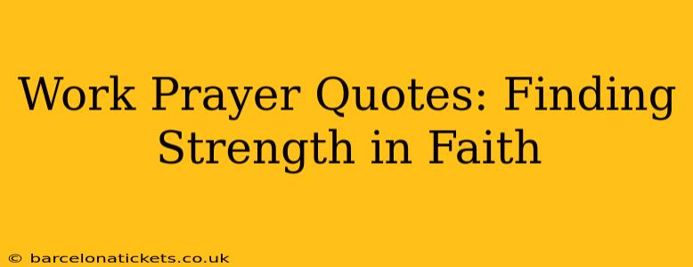 Work Prayer Quotes: Finding Strength in Faith