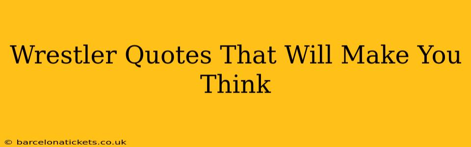 Wrestler Quotes That Will Make You Think
