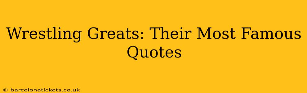 Wrestling Greats: Their Most Famous Quotes