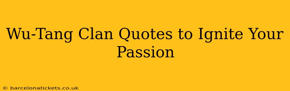 Wu-Tang Clan Quotes to Ignite Your Passion