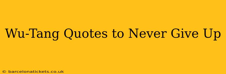 Wu-Tang Quotes to Never Give Up