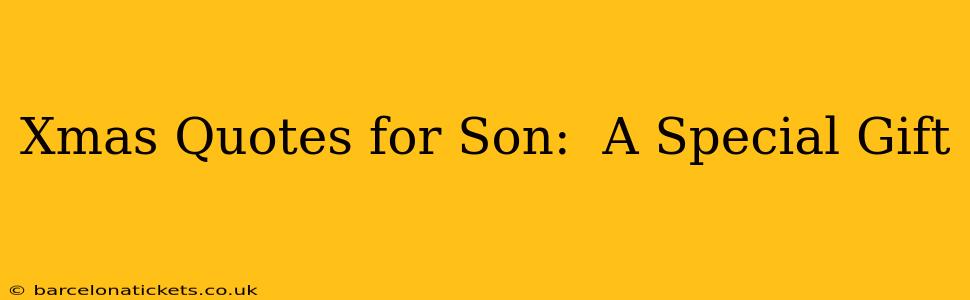 Xmas Quotes for Son:  A Special Gift