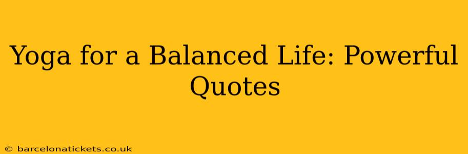 Yoga for a Balanced Life: Powerful Quotes