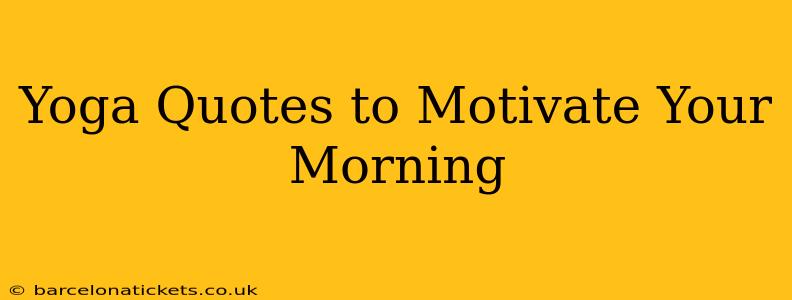Yoga Quotes to Motivate Your Morning