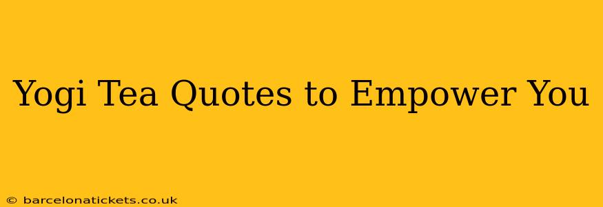 Yogi Tea Quotes to Empower You