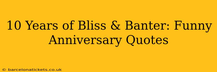 10 Years of Bliss & Banter: Funny Anniversary Quotes