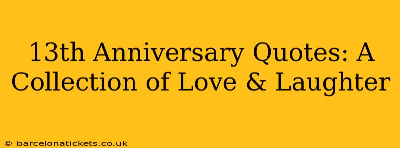 13th Anniversary Quotes: A Collection of Love & Laughter