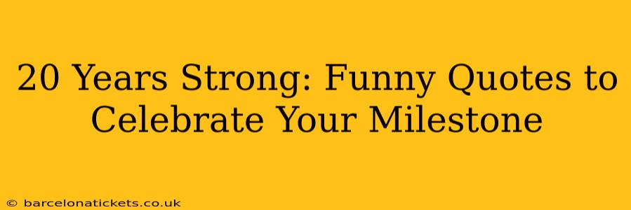 20 Years Strong: Funny Quotes to Celebrate Your Milestone
