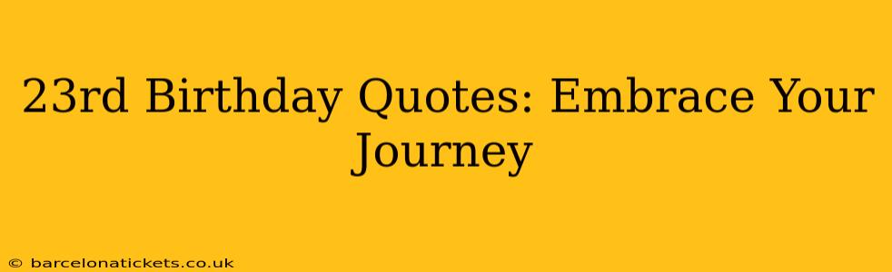 23rd Birthday Quotes: Embrace Your Journey