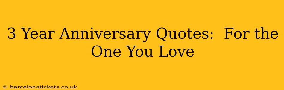 3 Year Anniversary Quotes:  For the One You Love