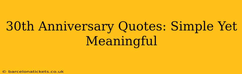 30th Anniversary Quotes: Simple Yet Meaningful