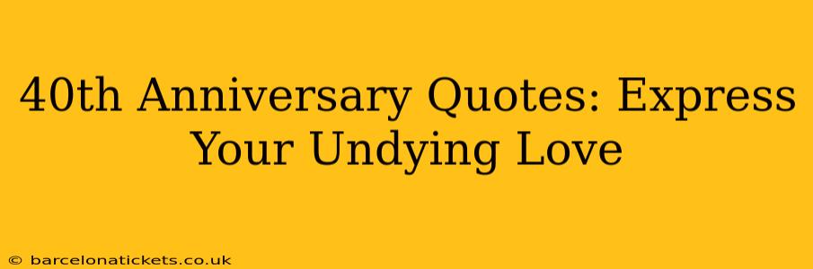 40th Anniversary Quotes: Express Your Undying Love