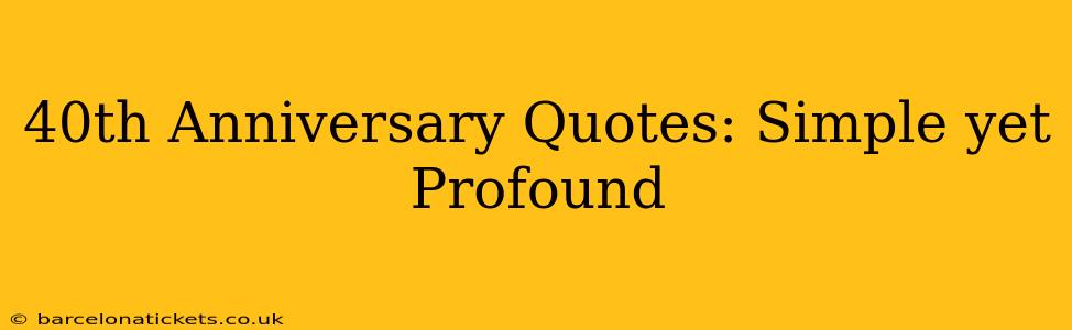 40th Anniversary Quotes: Simple yet Profound