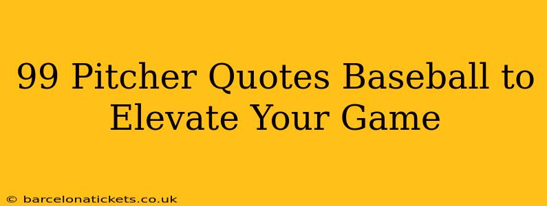 99 Pitcher Quotes Baseball to Elevate Your Game
