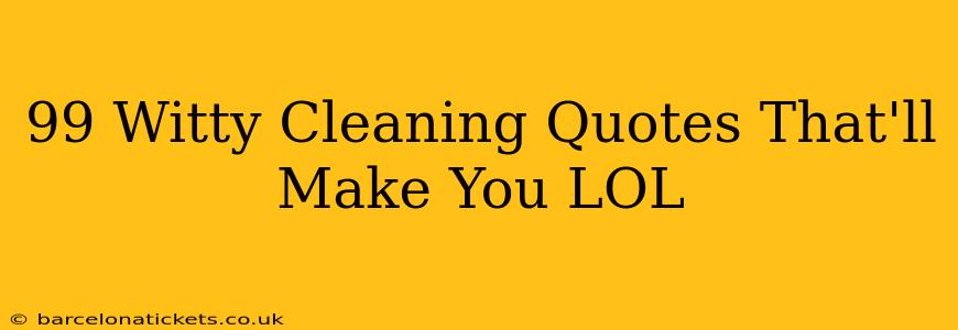 99 Witty Cleaning Quotes That'll Make You LOL