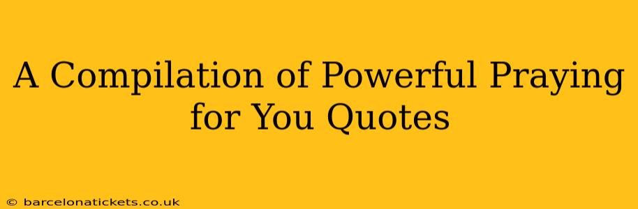 A Compilation of Powerful Praying for You Quotes