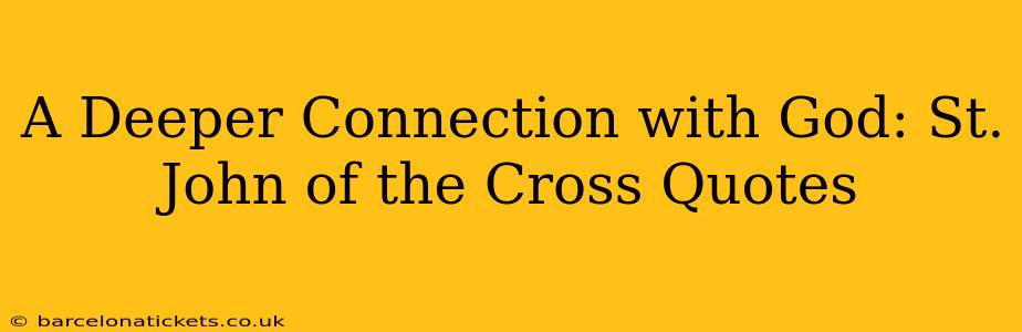 A Deeper Connection with God: St. John of the Cross Quotes