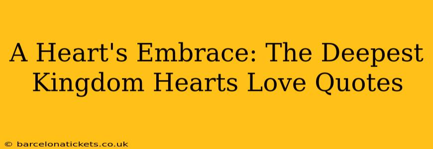 A Heart's Embrace: The Deepest Kingdom Hearts Love Quotes