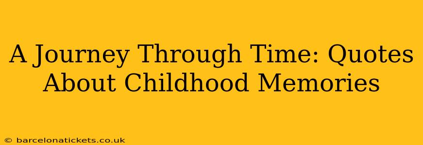 A Journey Through Time: Quotes About Childhood Memories