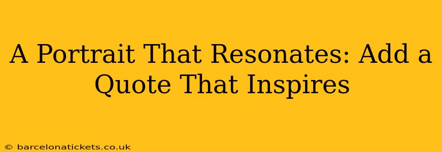 A Portrait That Resonates: Add a Quote That Inspires