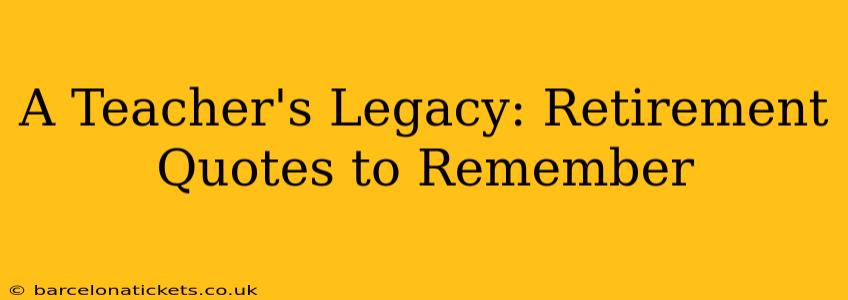 A Teacher's Legacy: Retirement Quotes to Remember
