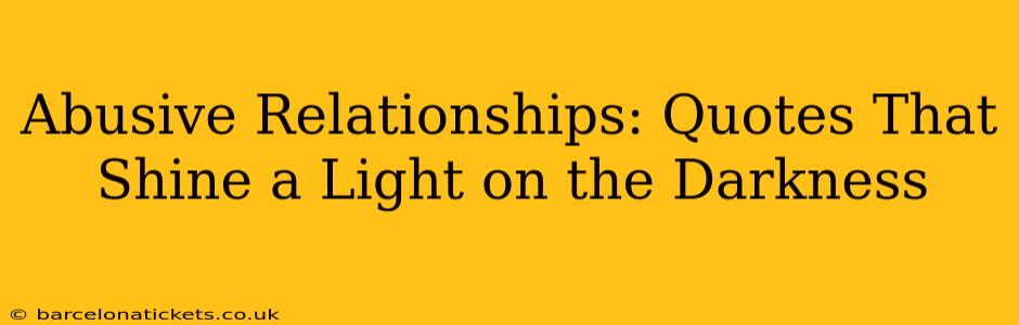 Abusive Relationships: Quotes That Shine a Light on the Darkness