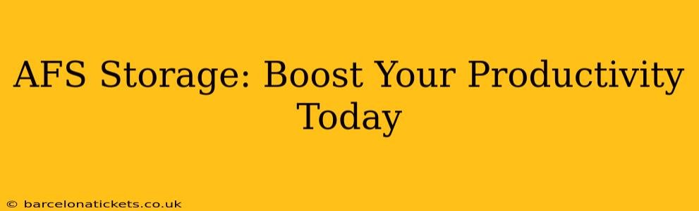 AFS Storage: Boost Your Productivity Today