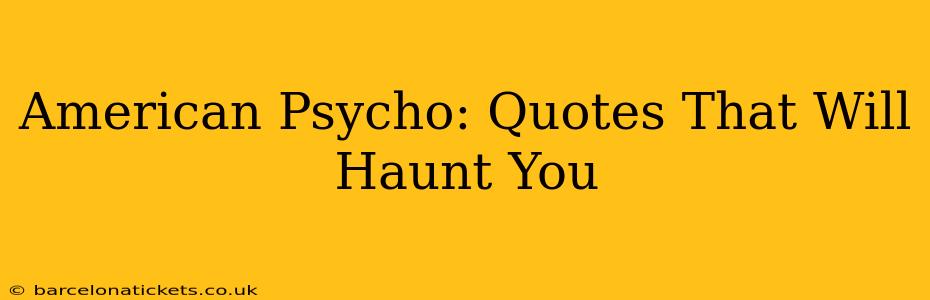 American Psycho: Quotes That Will Haunt You