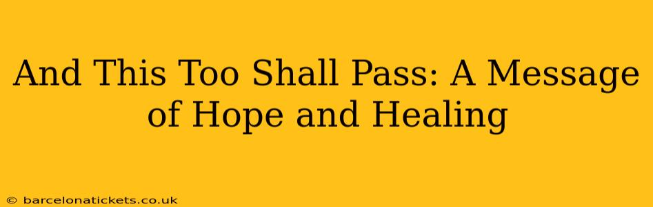 And This Too Shall Pass: A Message of Hope and Healing
