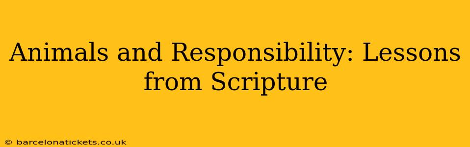 Animals and Responsibility: Lessons from Scripture