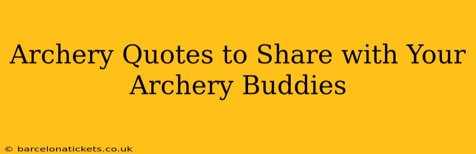 Archery Quotes to Share with Your Archery Buddies