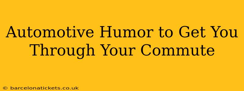 Automotive Humor to Get You Through Your Commute