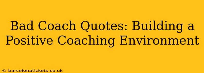 Bad Coach Quotes: Building a Positive Coaching Environment
