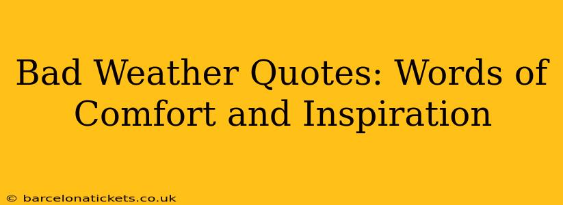 Bad Weather Quotes: Words of Comfort and Inspiration